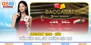 Baccarat QS88 - Siêu Phẩm Đỉnh Cao, Săn Thưởng Cực Mau