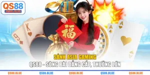 Sảnh Asia Gaming QS88 - Sòng Bài Đẳng Cấp, Thưởng Lớn