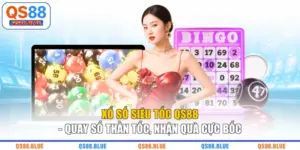 Xổ Số Siêu Tốc QS88 - Quay Số Thần Tốc, Nhận Quà Cực Bốc